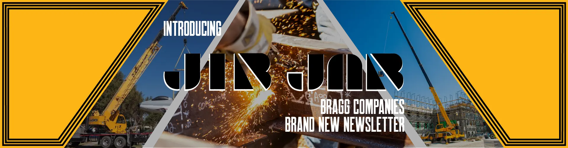 Banner advertising Bragg Companies’ new newsletter with construction imagery and sparks.